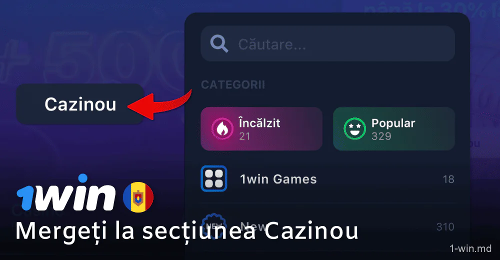 Mergeți la secțiunea Cazinou a site-ului 1win Moldova